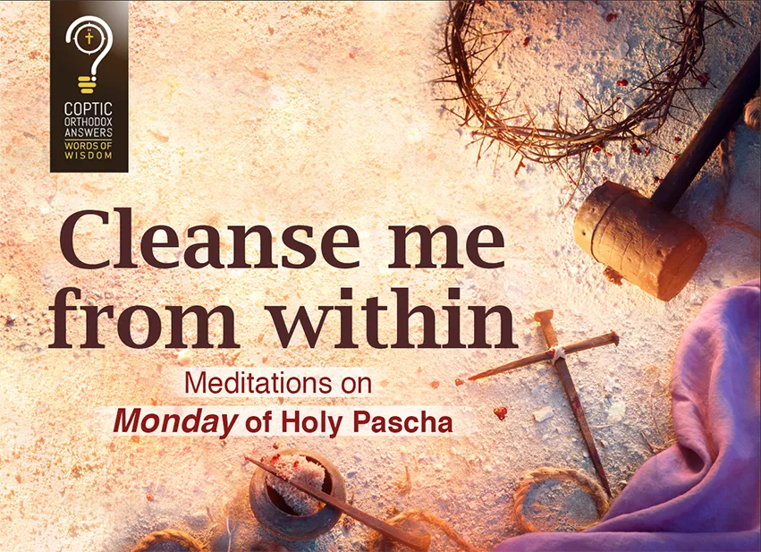 Cleans me from within Meditations on Monday of Holy Pascha